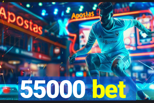 55000 bet